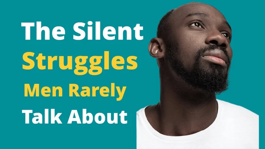 The Silent Struggles Men Rarely Talk About