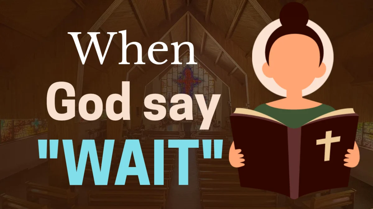 When God Says ‘Wait’ What It Means