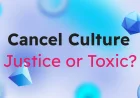 Cancel Culture: Justice or Toxic?
