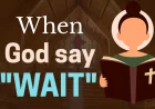 When God Says ‘Wait’ What It Means