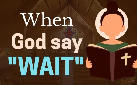 When God Says ‘Wait’ What It Means
